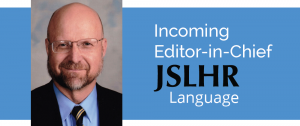 Stephen Camarata Selected as Incoming Language Editor-in-Chief of JSLHR