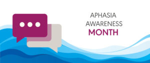 June Is Aphasia Awareness Month