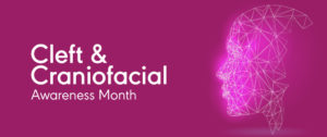 July Is National Cleft and Craniofacial Awareness Month