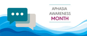 Aphasia Awareness Month 2023