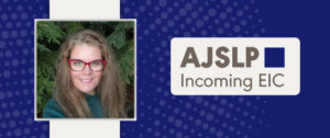 Amy L. Donaldson Selected as Incoming Editor-in-Chief of AJSLP