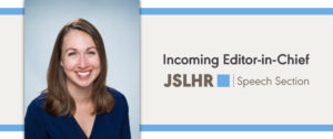 Cara Stepp Selected as Incoming Speech Editor-in-Chief of JSLHR