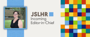 Rachael Frush Holt Selected as Incoming Editor-in-Chief of JSLHR
