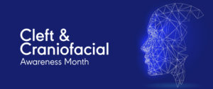 July is National Cleft and Craniofacial Awareness Month!